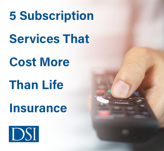 DSI-5-Subscription-Services-That-Cost-More-Than-Life-Insurance-Blog
